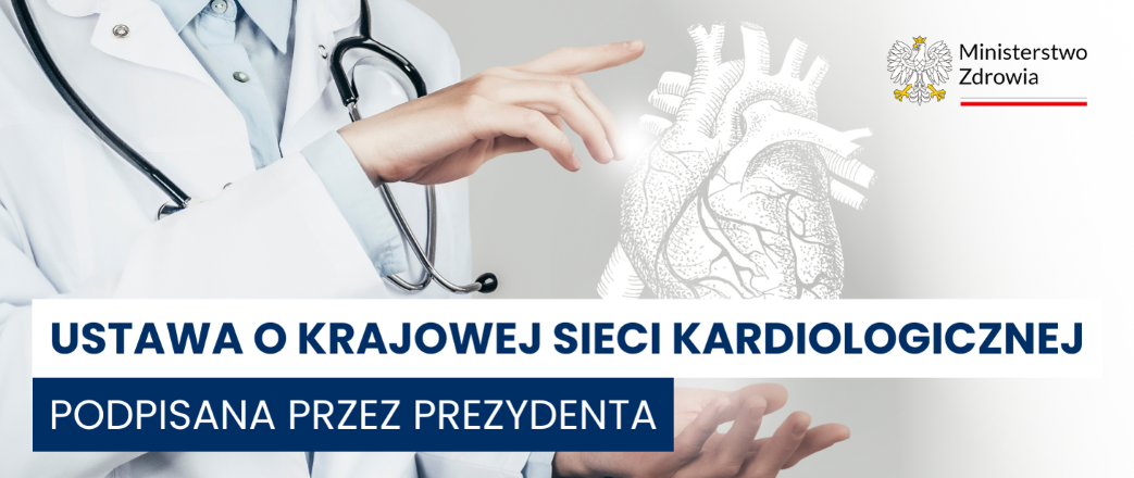 Kliknij, aby przejść do:Ustawa o Krajowej Sieci Kardiologicznej z podpisem Prezydenta RP